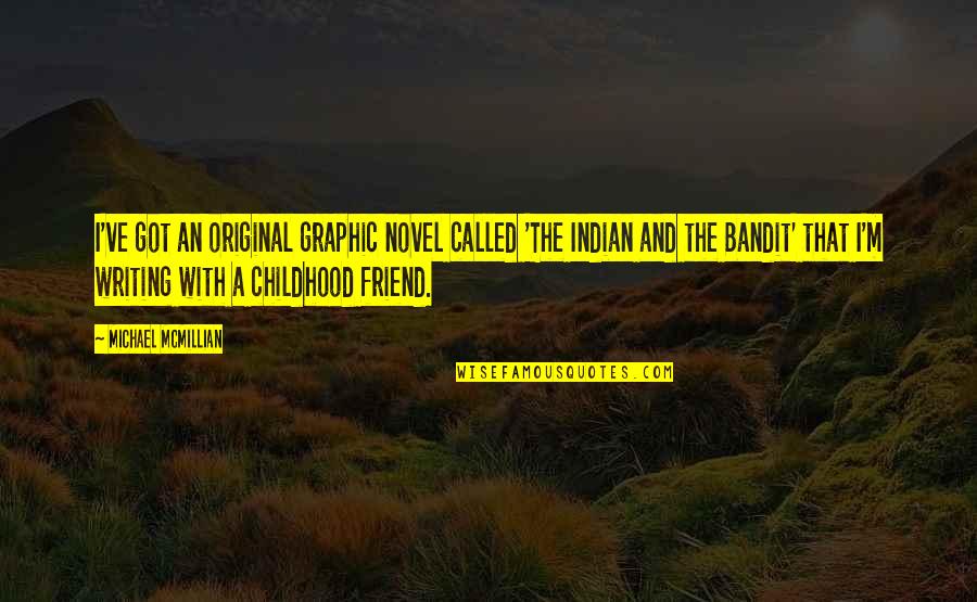 My Childhood Best Friend Quotes By Michael McMillian: I've got an original graphic novel called 'The