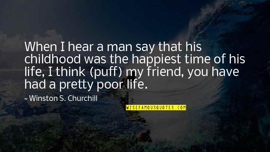 My Childhood Best Friend Quotes By Winston S. Churchill: When I hear a man say that his