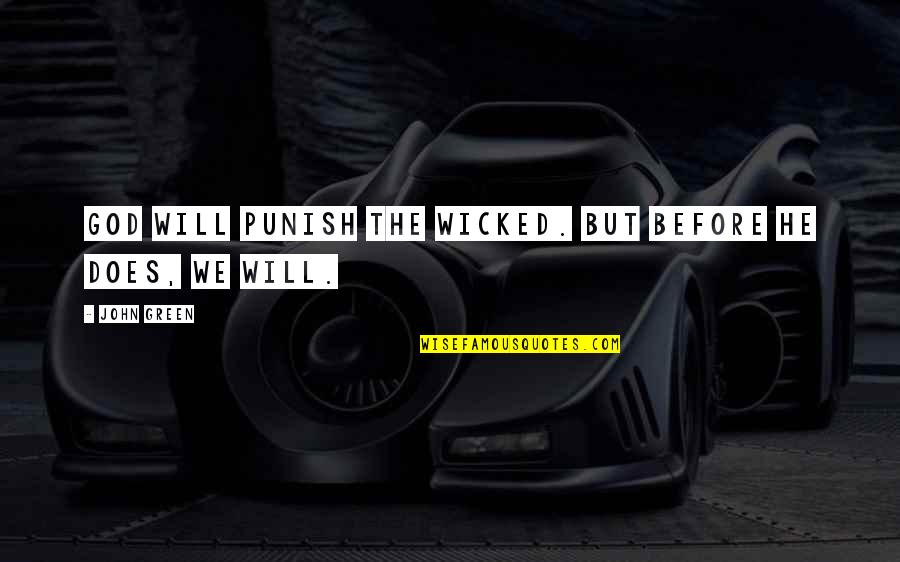 My Childhood View Destroyed Quotes By John Green: God will punish the wicked. But before He