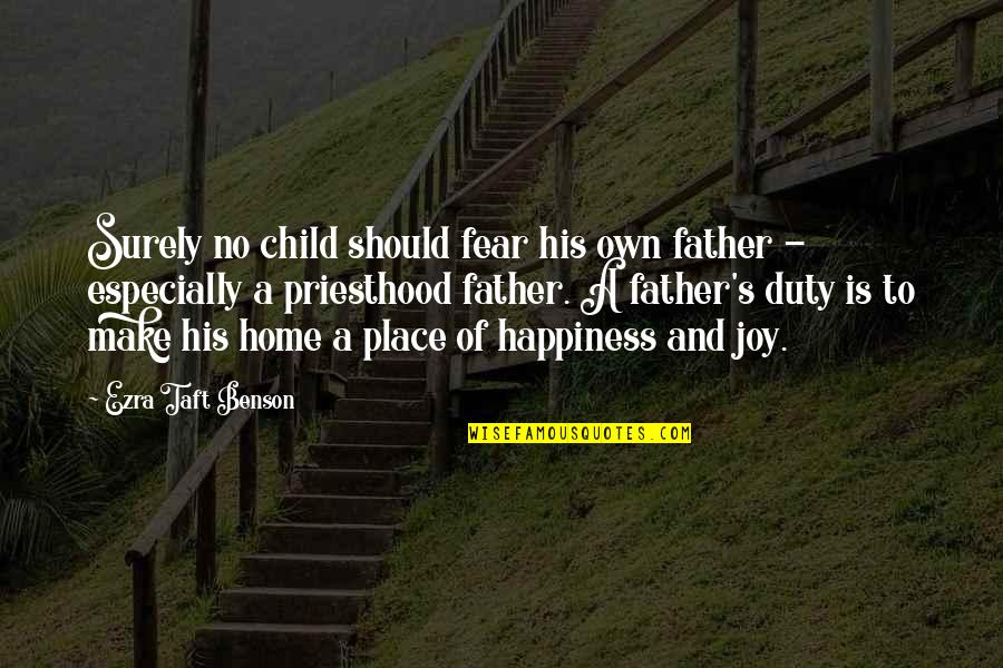 My Child's Happiness Quotes By Ezra Taft Benson: Surely no child should fear his own father