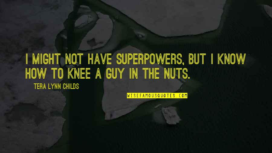 My Childs Quotes By Tera Lynn Childs: I might not have superpowers, but I know