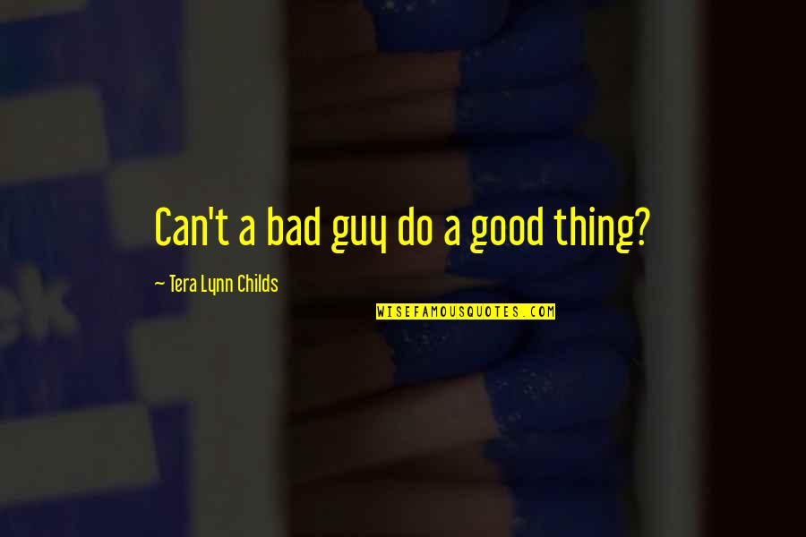 My Childs Quotes By Tera Lynn Childs: Can't a bad guy do a good thing?