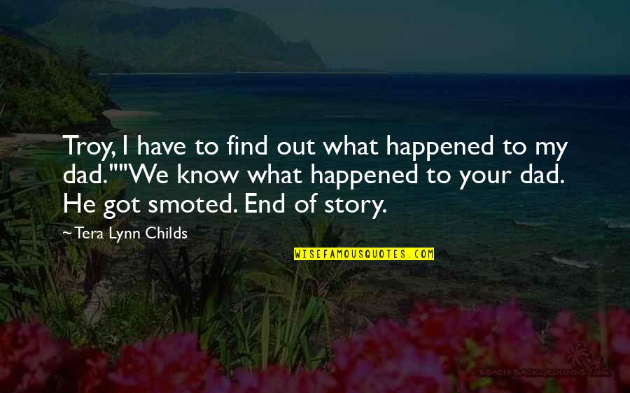 My Childs Quotes By Tera Lynn Childs: Troy, I have to find out what happened