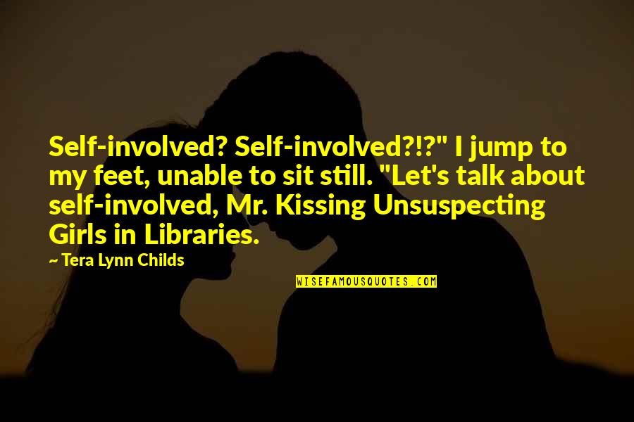 My Childs Quotes By Tera Lynn Childs: Self-involved? Self-involved?!?" I jump to my feet, unable