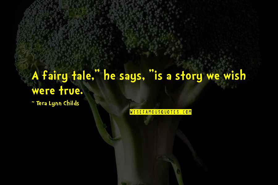 My Childs Quotes By Tera Lynn Childs: A fairy tale," he says, "is a story