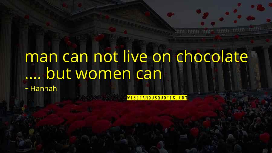 My Chocolate Man Quotes By Hannah: man can not live on chocolate .... but