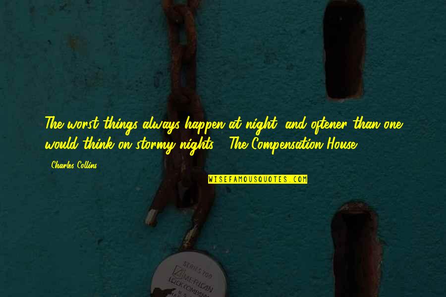 My Choice Picture Quotes By Charles Collins: The worst things always happen at night, and