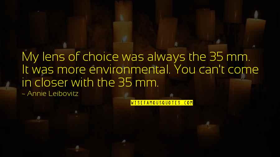 My Choice Quotes By Annie Leibovitz: My lens of choice was always the 35