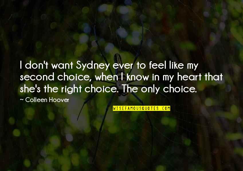 My Choice Quotes By Colleen Hoover: I don't want Sydney ever to feel like My Choice Quotes By Colleen Hoover: I don't want Sydney ever to feel like