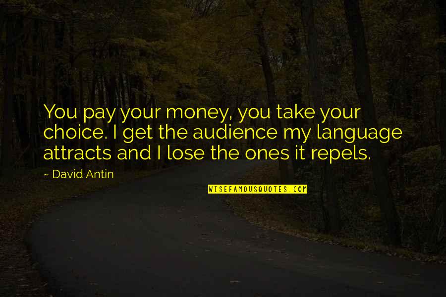 My Choice Quotes By David Antin: You pay your money, you take your choice.