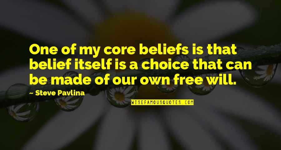 My Choice Quotes By Steve Pavlina: One of my core beliefs is that belief