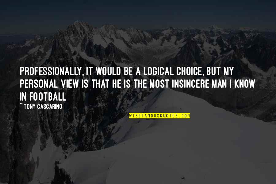 My Choice Quotes By Tony Cascarino: Professionally, it would be a logical choice, but