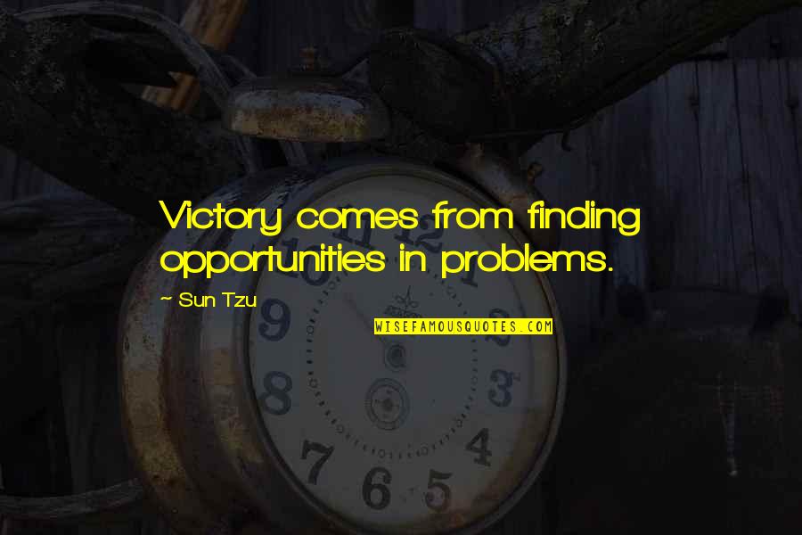 My Chosen Family Quotes By Sun Tzu: Victory comes from finding opportunities in problems.