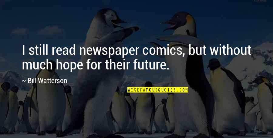 My Circle Keeps Getting Smaller Quotes By Bill Watterson: I still read newspaper comics, but without much