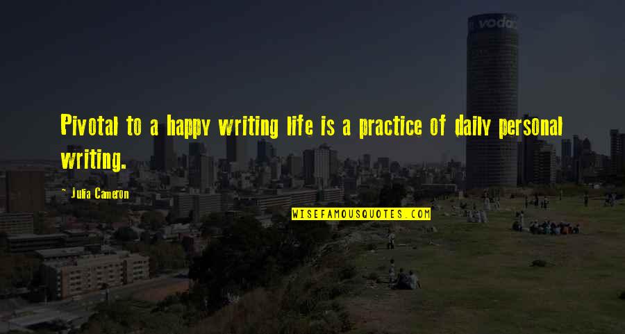 My Circle Keeps Getting Smaller Quotes By Julia Cameron: Pivotal to a happy writing life is a