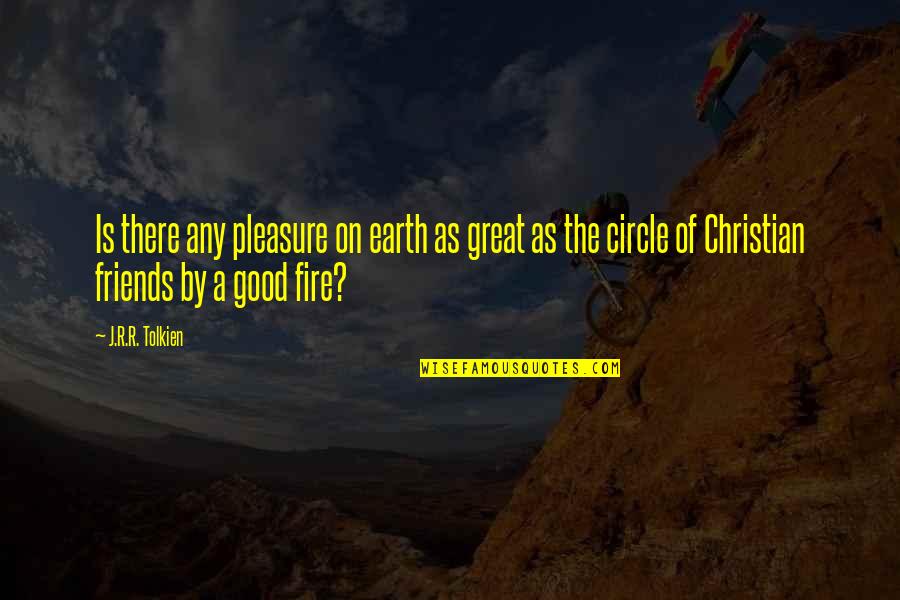 My Circle Of Friends Quotes By J.R.R. Tolkien: Is there any pleasure on earth as great My Circle Of Friends Quotes By J.R.R. Tolkien: Is there any pleasure on earth as great
