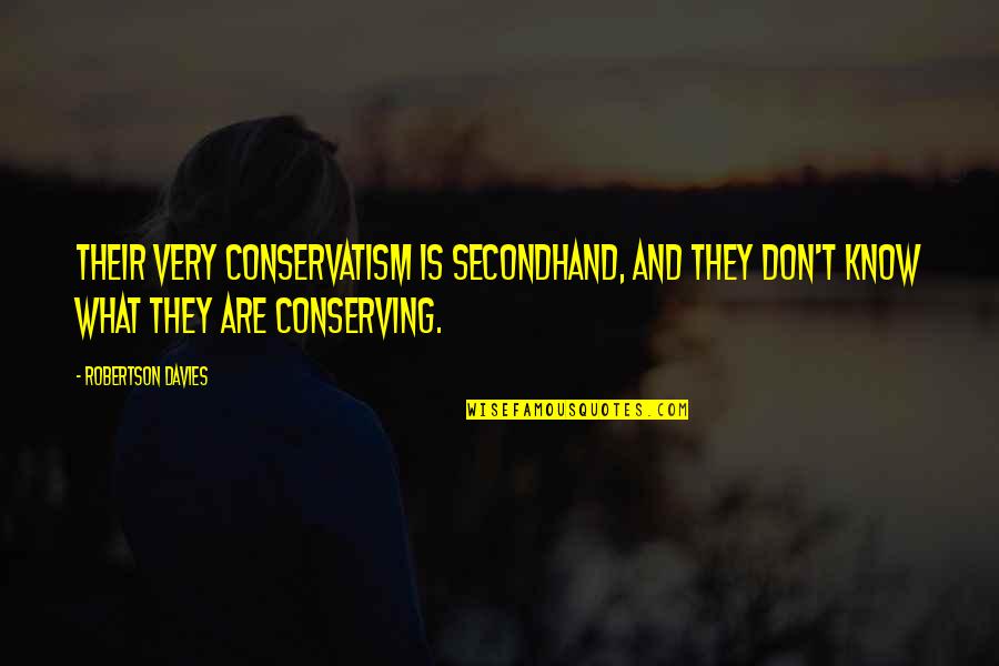 My Civil Check Quotes By Robertson Davies: Their very conservatism is secondhand, and they don't My Civil Check Quotes By Robertson Davies: Their very conservatism is secondhand, and they don't