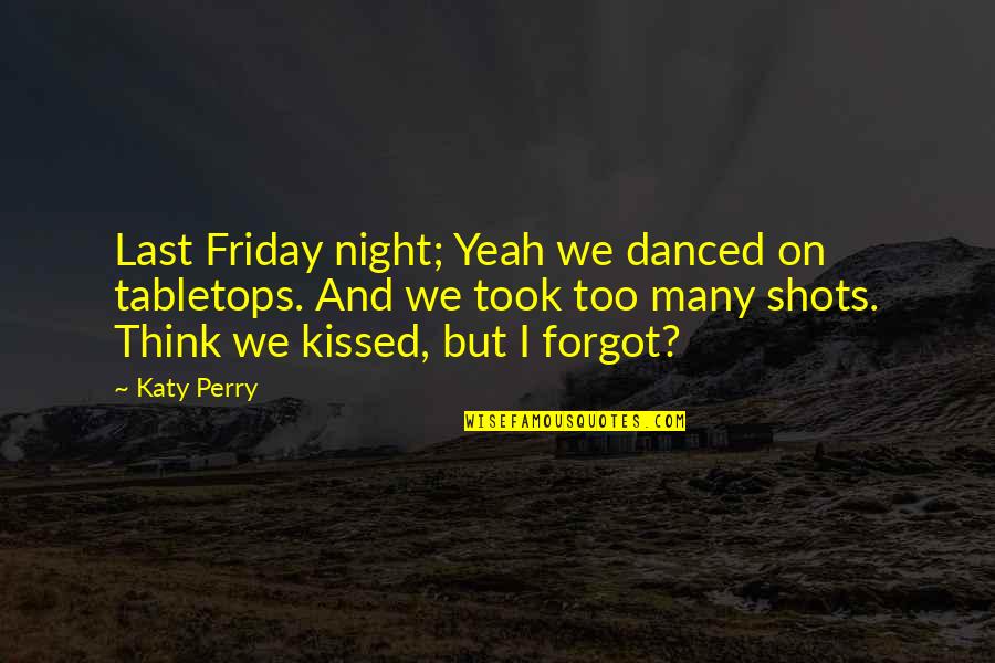 My Civil Service Quotes By Katy Perry: Last Friday night; Yeah we danced on tabletops. My Civil Service Quotes By Katy Perry: Last Friday night; Yeah we danced on tabletops.