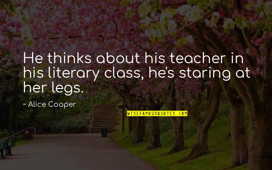 My Class Teacher Quotes By Alice Cooper: He thinks about his teacher in his literary