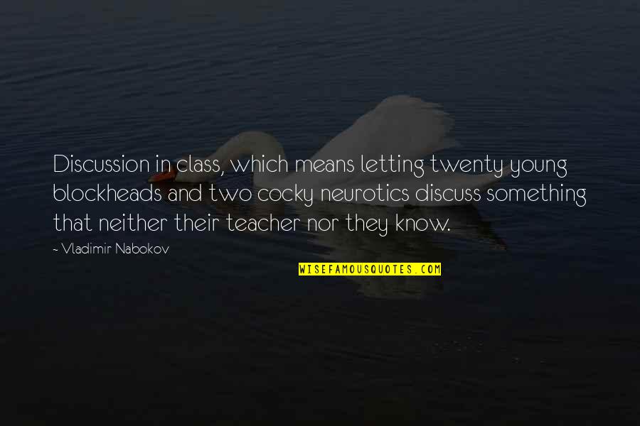 My Class Teacher Quotes By Vladimir Nabokov: Discussion in class, which means letting twenty young