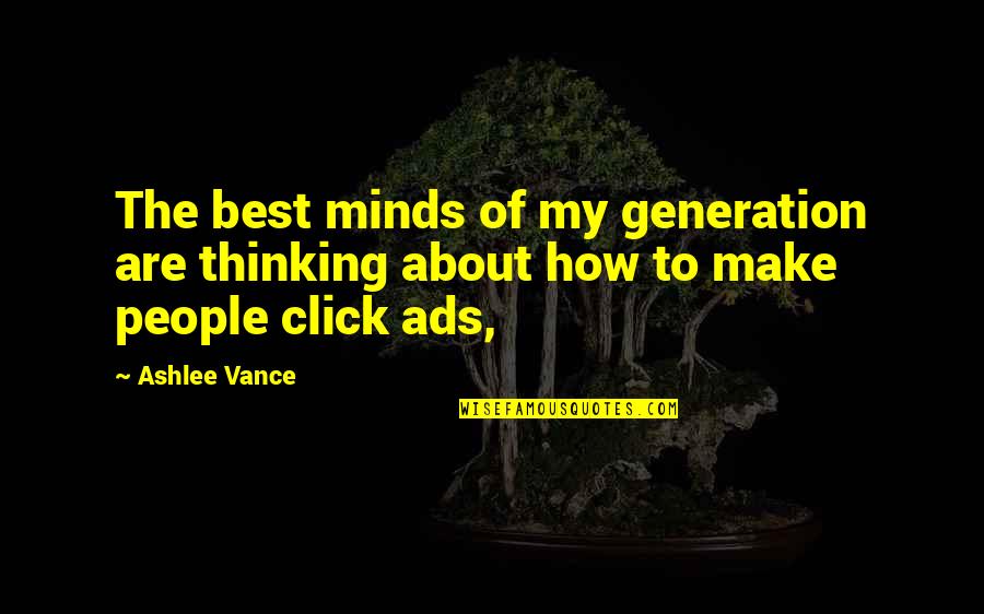 My Click Quotes By Ashlee Vance: The best minds of my generation are thinking