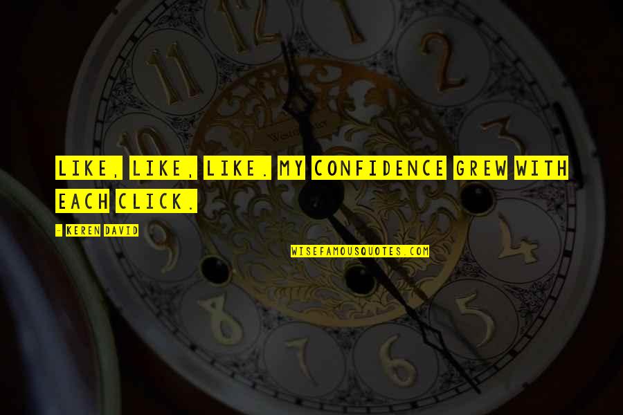 My Click Quotes By Keren David: Like, like, like. My confidence grew with each