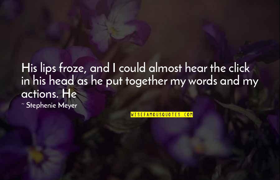 My Click Quotes By Stephenie Meyer: His lips froze, and I could almost hear