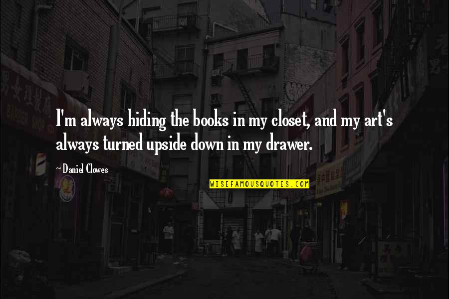My Closet Quotes By Daniel Clowes: I'm always hiding the books in my closet,