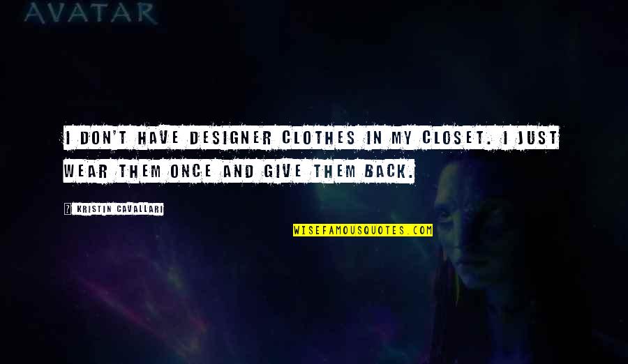 My Closet Quotes By Kristin Cavallari: I don't have designer clothes in my closet.