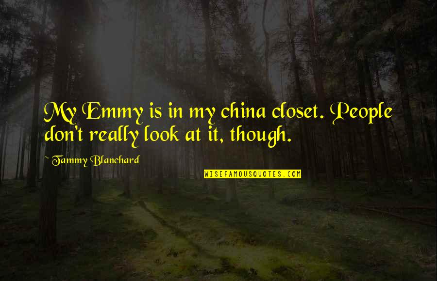 My Closet Quotes By Tammy Blanchard: My Emmy is in my china closet. People