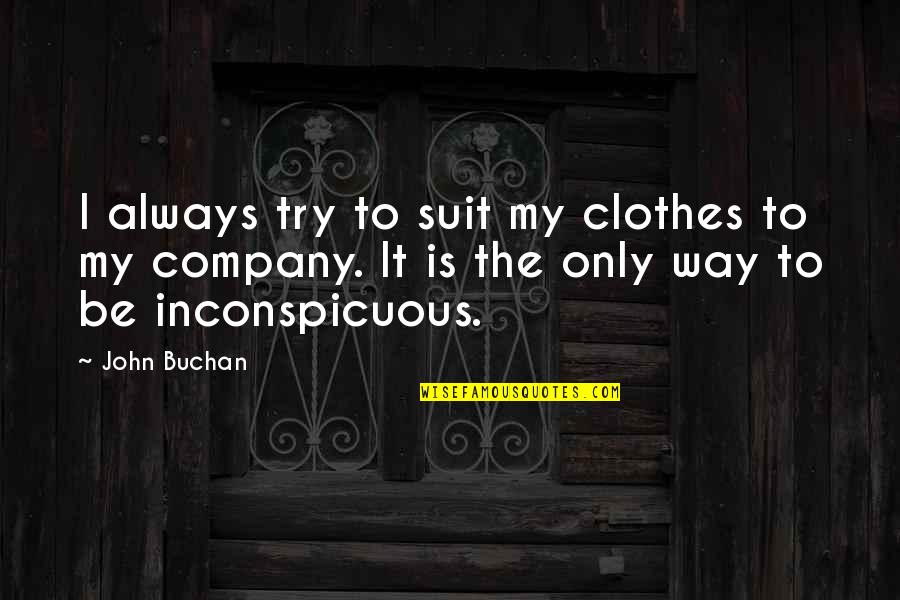 My Clothes Quotes By John Buchan: I always try to suit my clothes to
