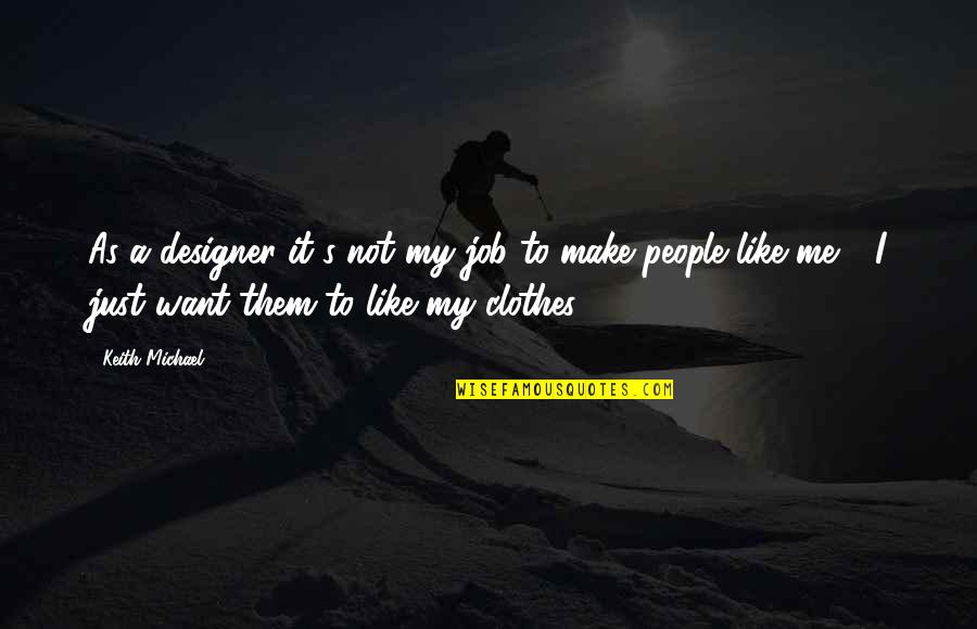 My Clothes Quotes By Keith Michael: As a designer it's not my job to