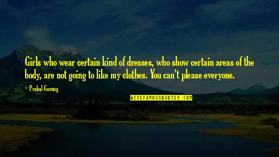 My Clothes Quotes By Prabal Gurung: Girls who wear certain kind of dresses, who