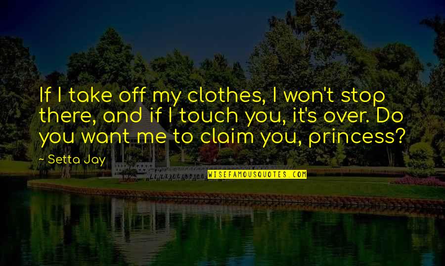 My Clothes Quotes By Setta Jay: If I take off my clothes, I won't