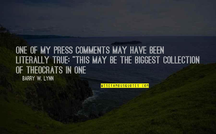 My Collection Quotes By Barry W. Lynn: one of my press comments may have been