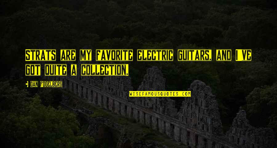 My Collection Quotes By Dan Fogelberg: Strats are my favorite electric guitars, and I've