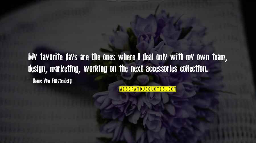 My Collection Quotes By Diane Von Furstenberg: My favorite days are the ones where I