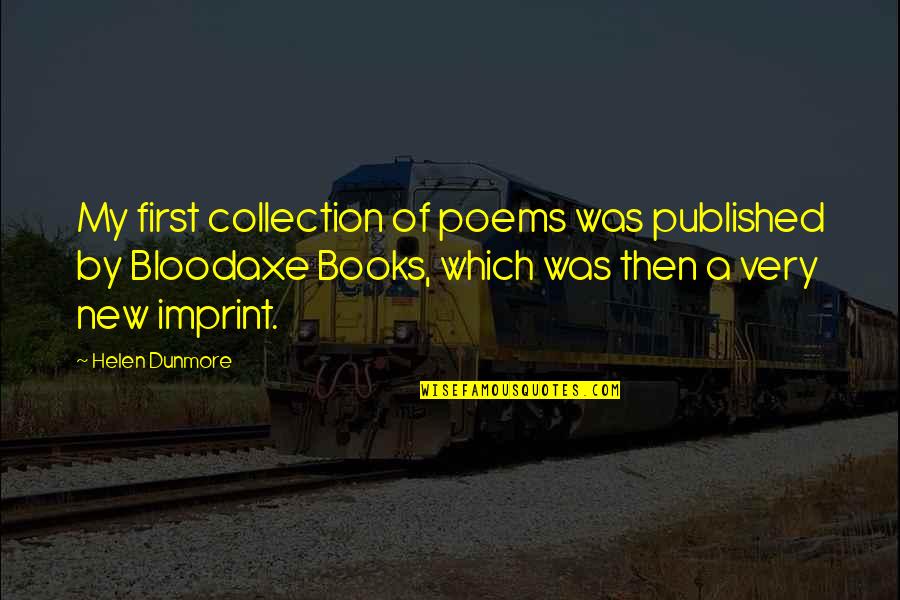 My Collection Quotes By Helen Dunmore: My first collection of poems was published by