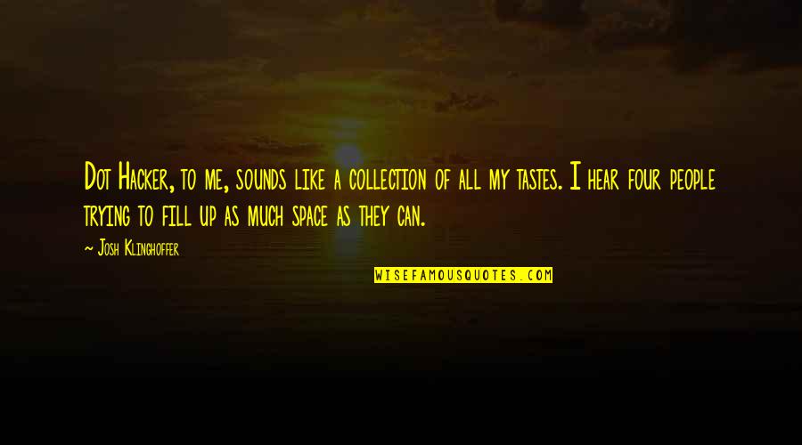 My Collection Quotes By Josh Klinghoffer: Dot Hacker, to me, sounds like a collection