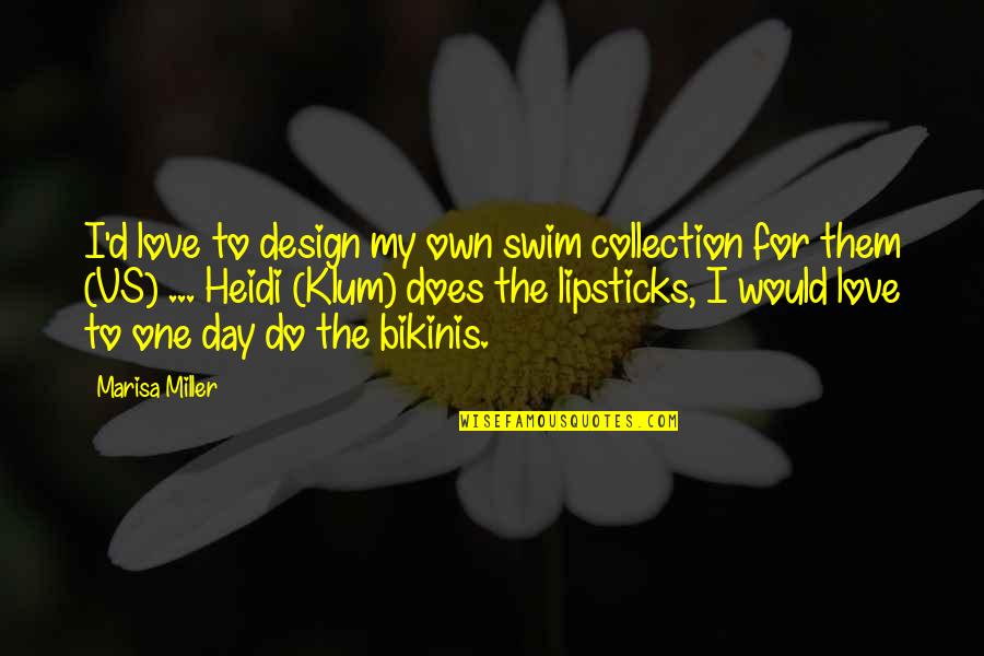 My Collection Quotes By Marisa Miller: I'd love to design my own swim collection