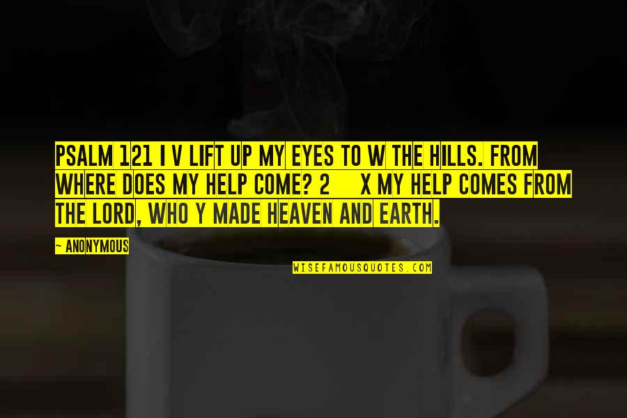 My Come Up Quotes By Anonymous: PSALM 121 I v lift up my eyes