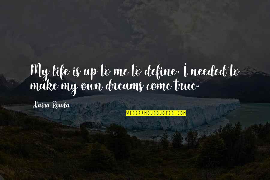 My Come Up Quotes By Kaira Rouda: My life is up to me to define.