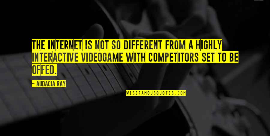 My Competitors Quotes By Audacia Ray: The Internet is not so different from a