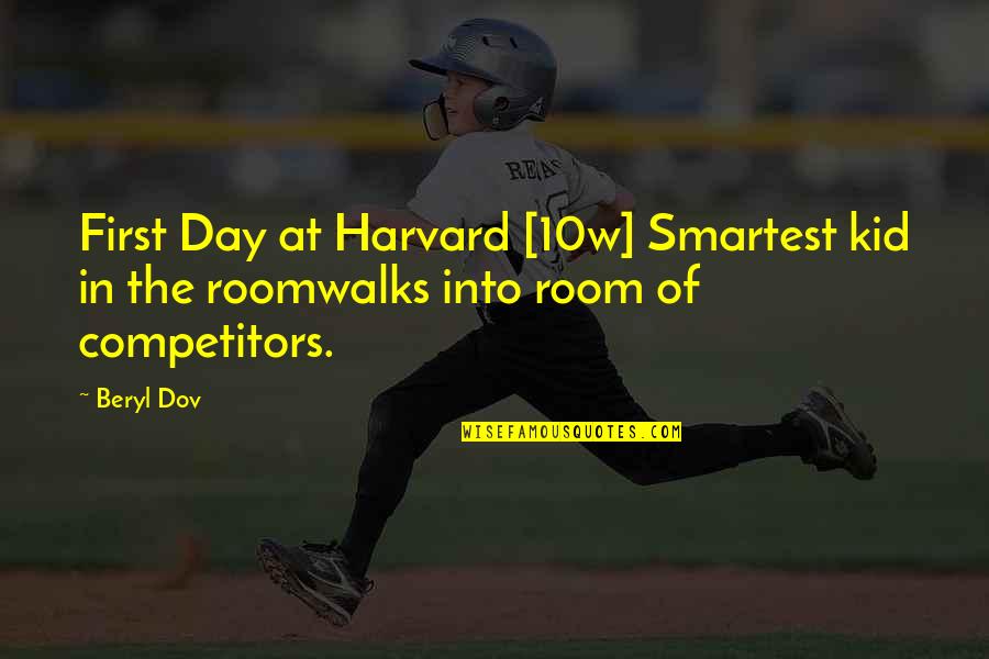 My Competitors Quotes By Beryl Dov: First Day at Harvard [10w] Smartest kid in