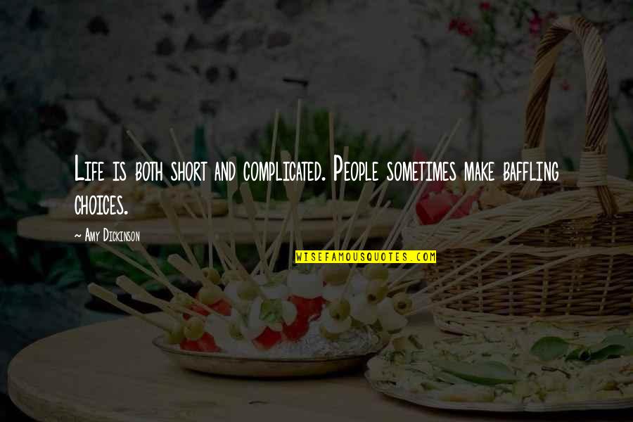 My Complicated Life Quotes By Amy Dickinson: Life is both short and complicated. People sometimes
