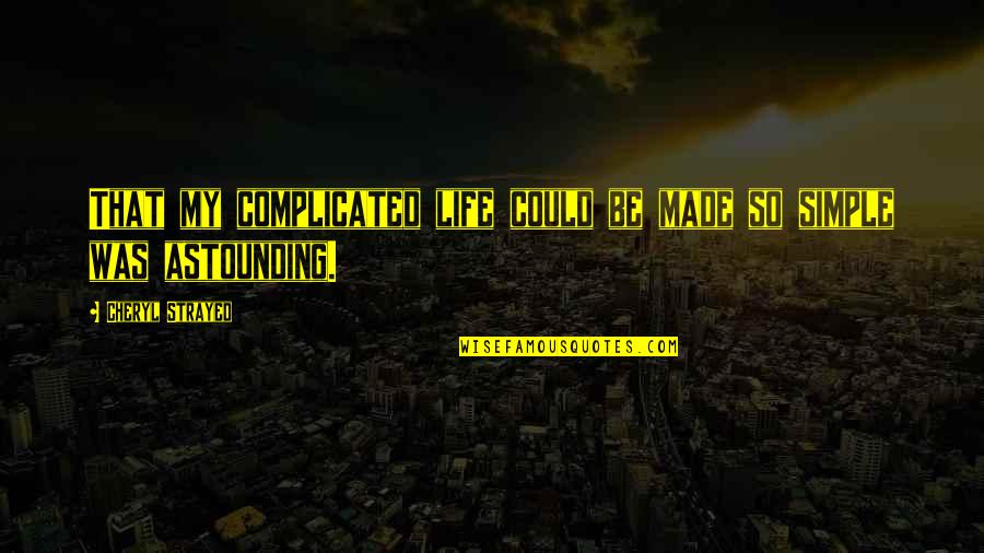 My Complicated Life Quotes By Cheryl Strayed: That my complicated life could be made so