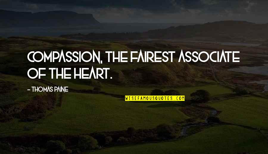 My Condolences Quotes By Thomas Paine: Compassion, the fairest associate of the heart.