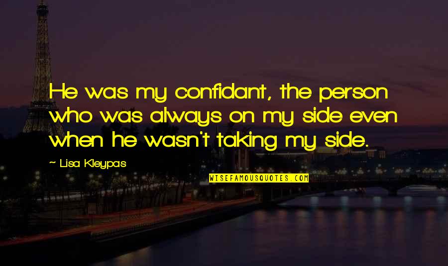 My Confidant Quotes By Lisa Kleypas: He was my confidant, the person who was