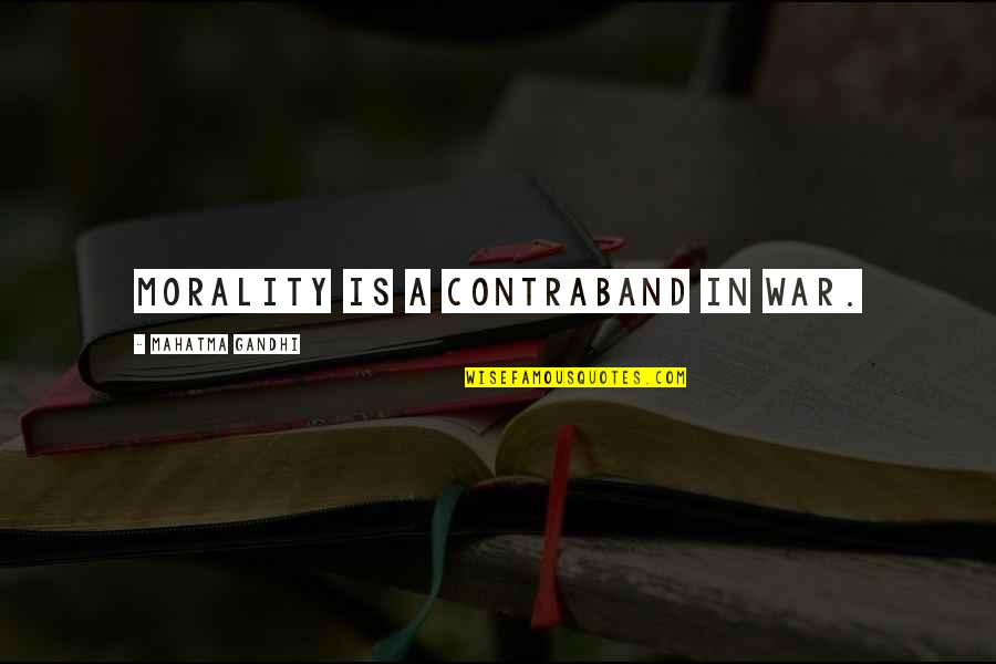 My Contraband Quotes By Mahatma Gandhi: Morality is a contraband in war. My Contraband Quotes By Mahatma Gandhi: Morality is a contraband in war.
