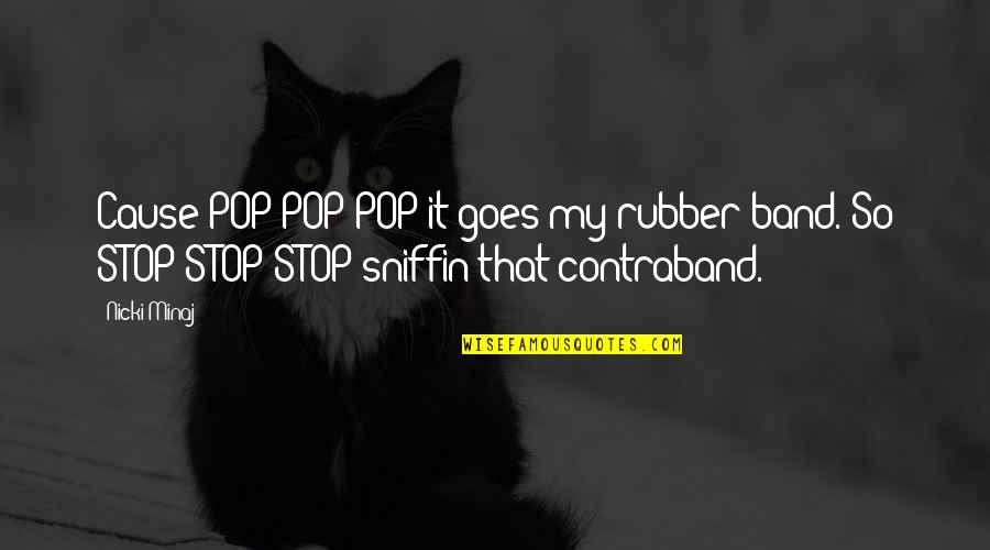 My Contraband Quotes By Nicki Minaj: Cause POP POP POP it goes my rubber